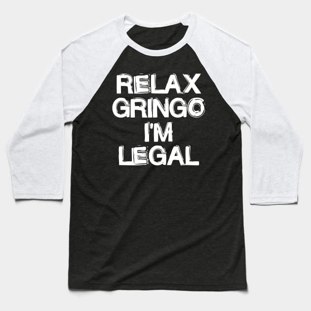 Relax Gringo I'm Legal Baseball T-Shirt by CuteSyifas93